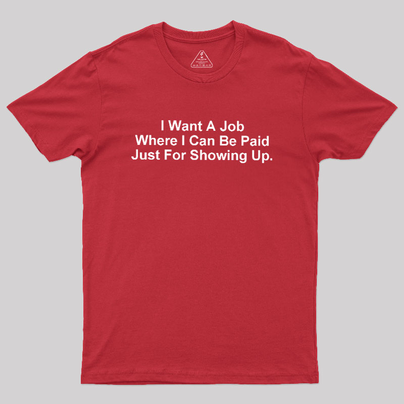 I Want A Job Joking Geek T-Shirt