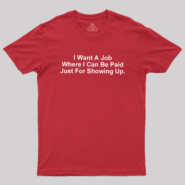 I Want A Job Joking Geek T-Shirt