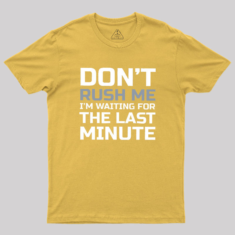 Don't Rush Me Geek T-Shirt