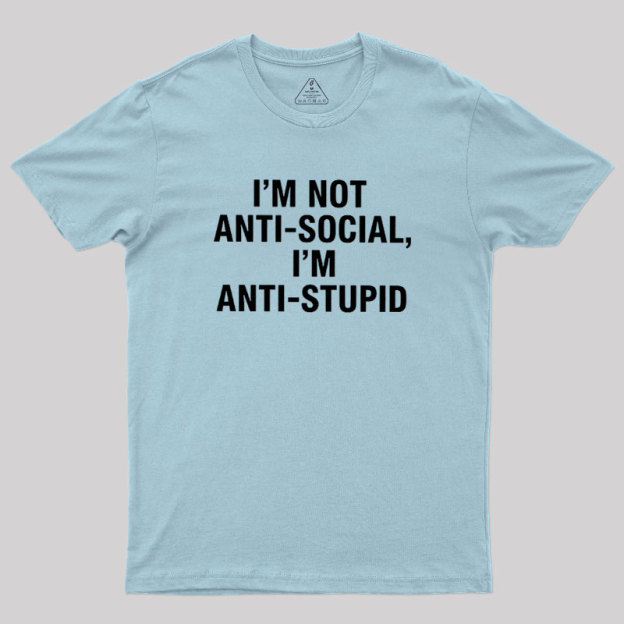 I'm Not Anti-social I'm Anti-stupid Geek T-Shirt