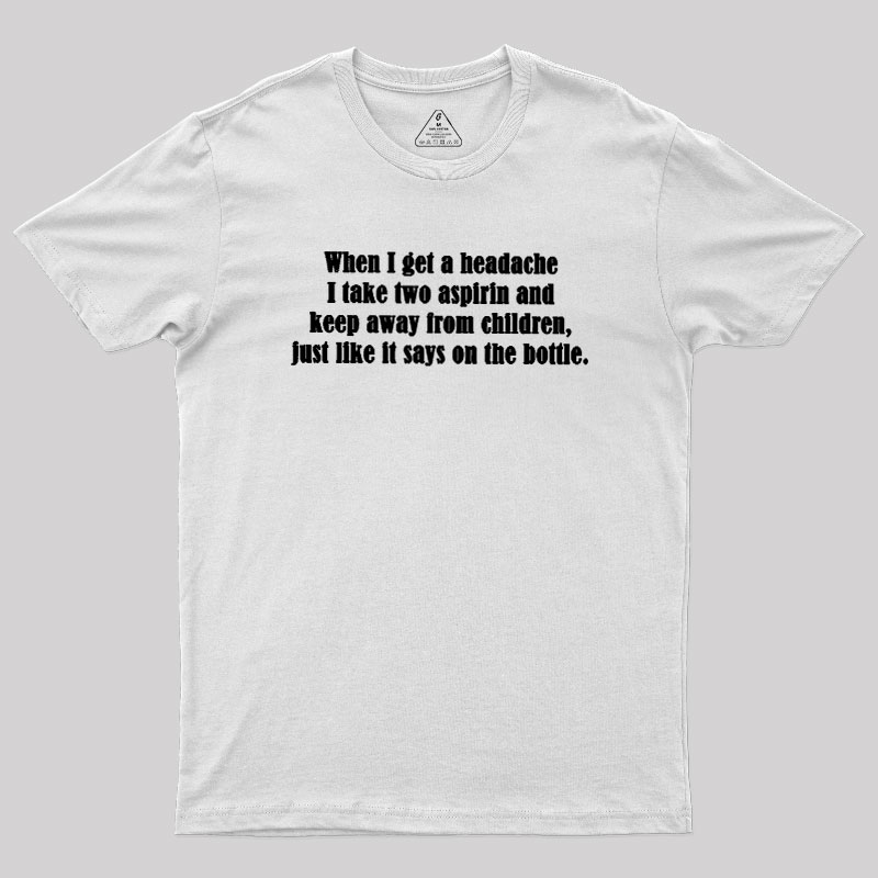 Funny Headache Quote Geek T-Shirt