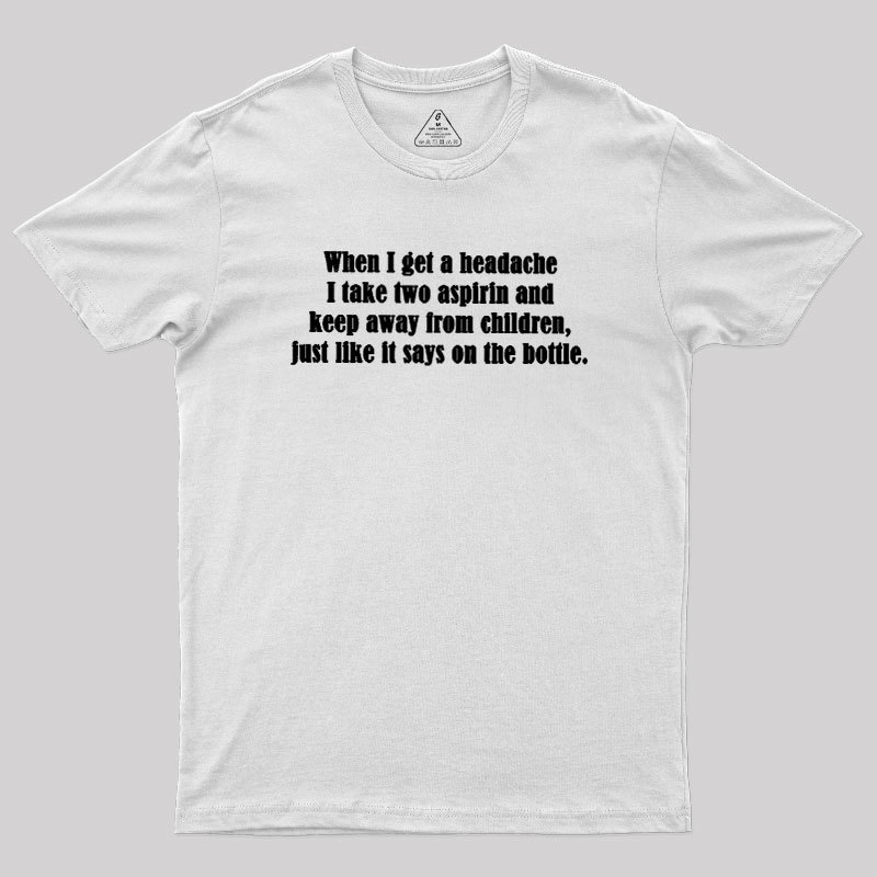 Funny Headache Quote Geek T-Shirt