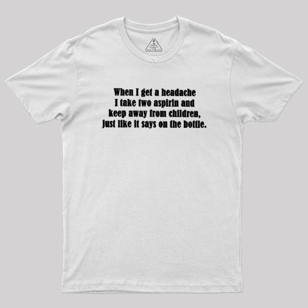 Funny Headache Quote Geek T-Shirt