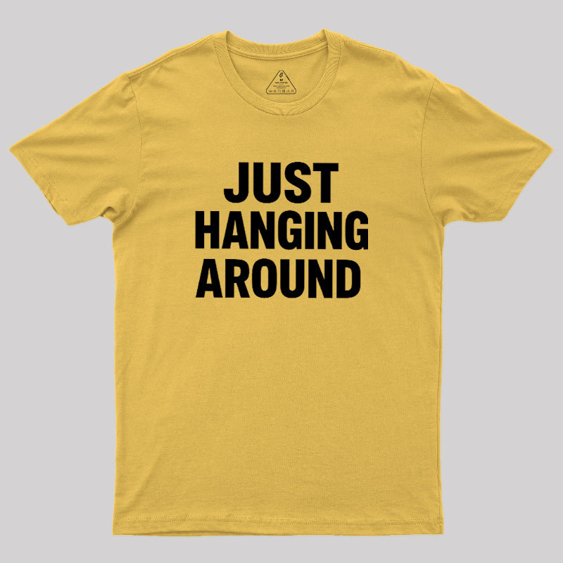 Just Hanging Around Geek T-Shirt