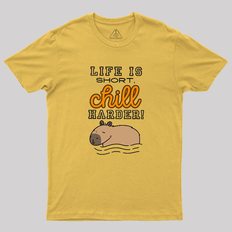 Life is Short, Chill Harder Geek T-Shirt