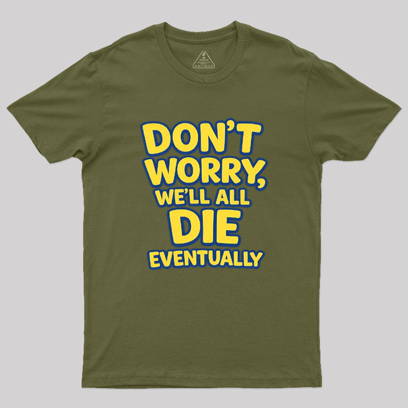 We Will All Die Eventually Geek T-Shirt