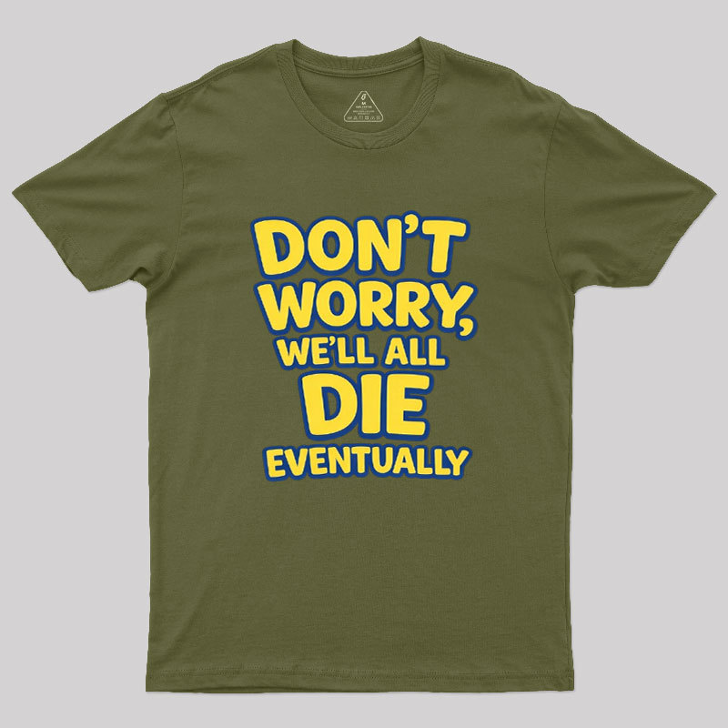 We Will All Die Eventually Geek T-Shirt
