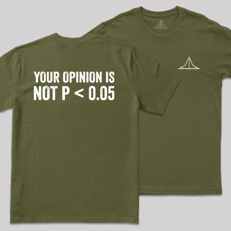Your Opinion Is Not P<0.05 Front and Back Printing  Geek T-Shirt