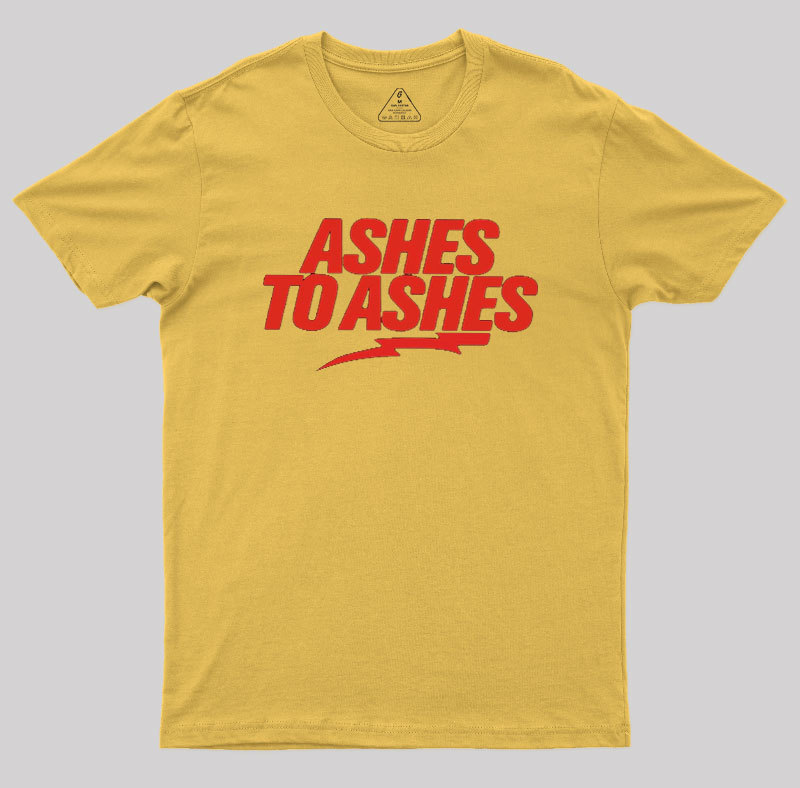 Ashes to Ashes Geek T-Shirt