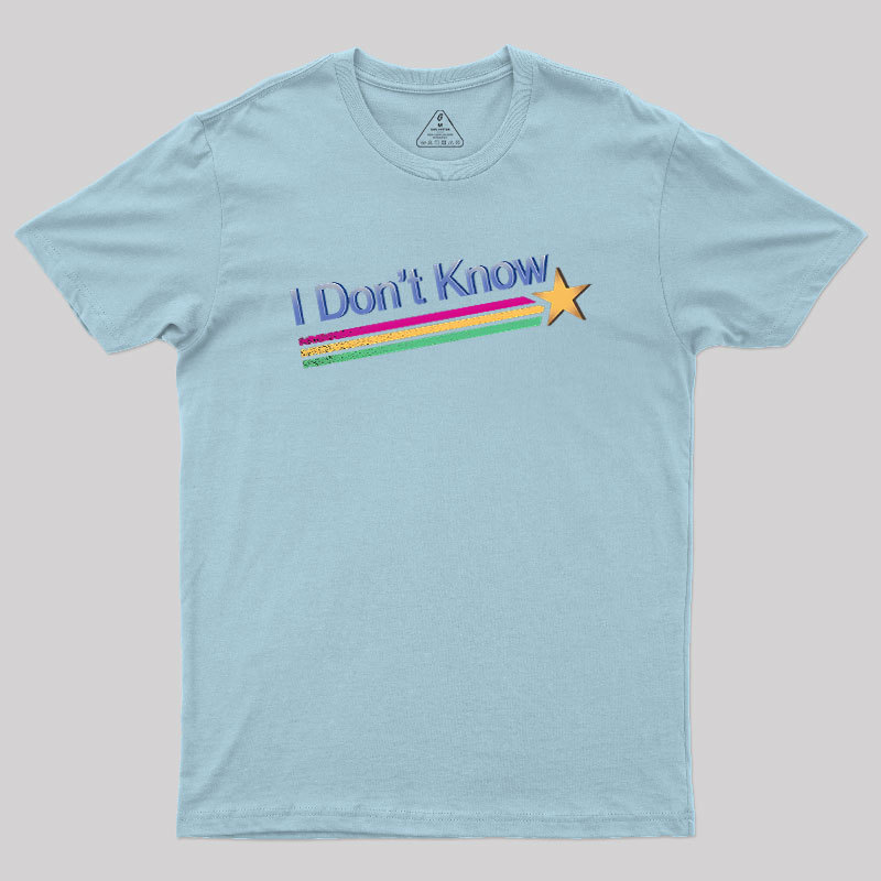 I Don't Know Geek T-Shirt
