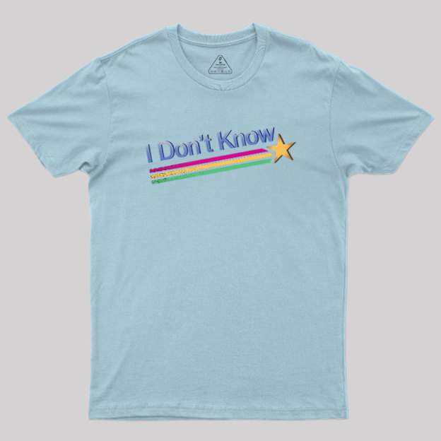 I Don't Know Geek T-Shirt