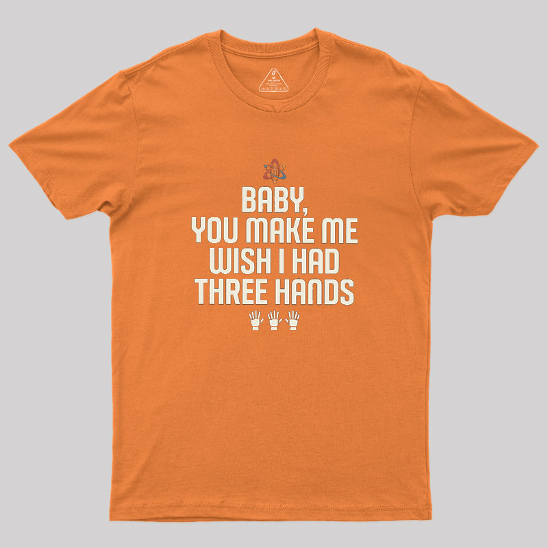 Wish I Had Three Hands Geek T-Shirt