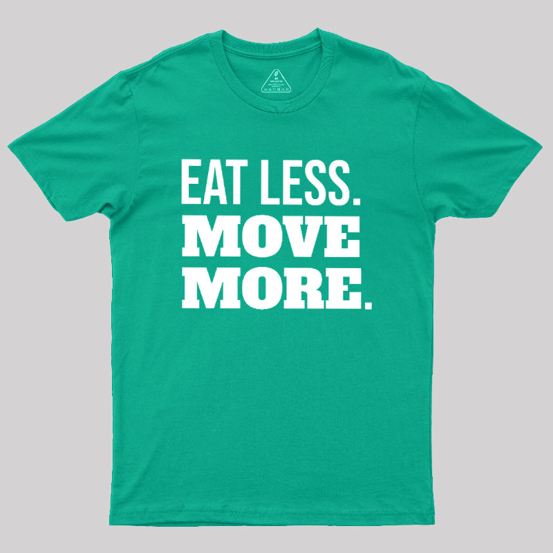 Eat Less Move More Geek T-Shirt