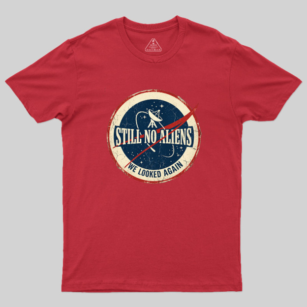 Still No Aliens Geek T-Shirt