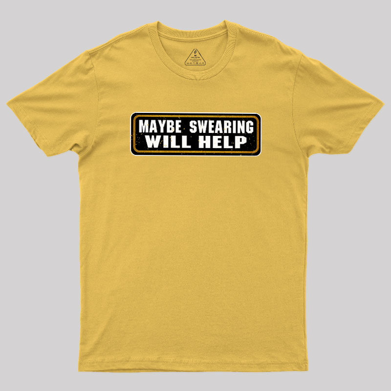 Maybe Swearing Will Help Geek T-Shirt