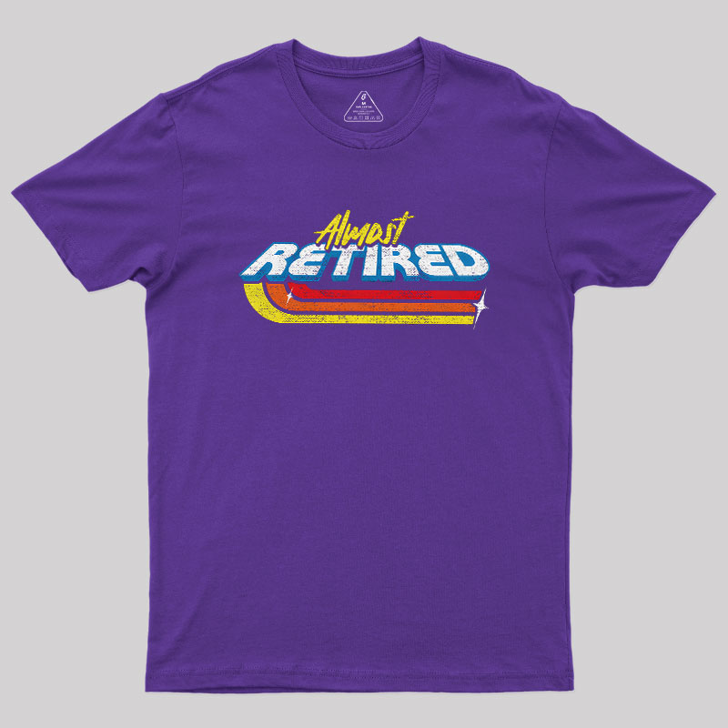 Almost Retired Geek T-Shirt