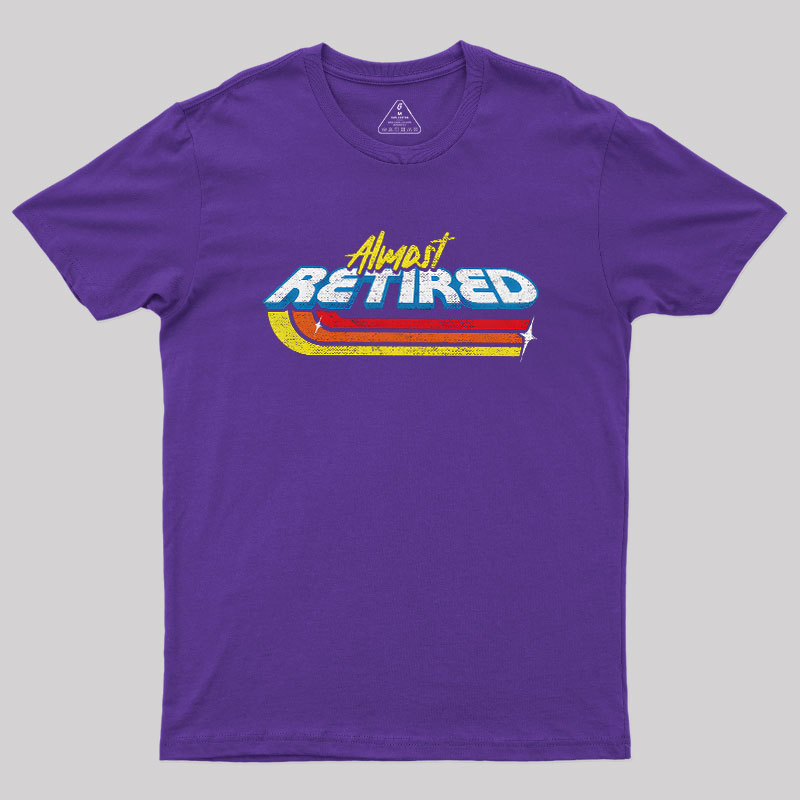 Almost Retired Geek T-Shirt