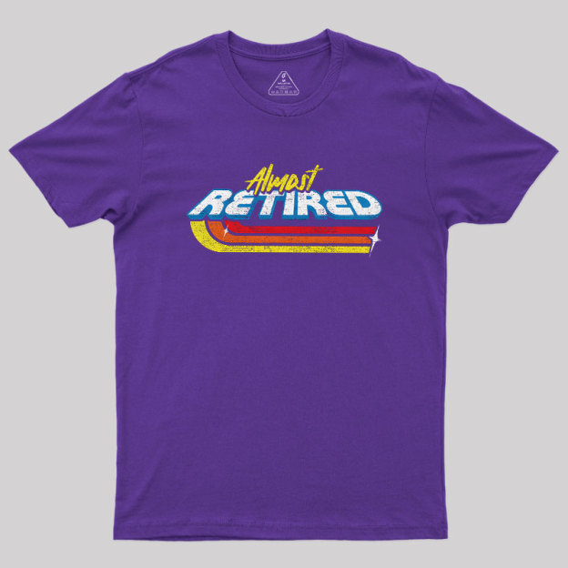 Almost Retired Geek T-Shirt