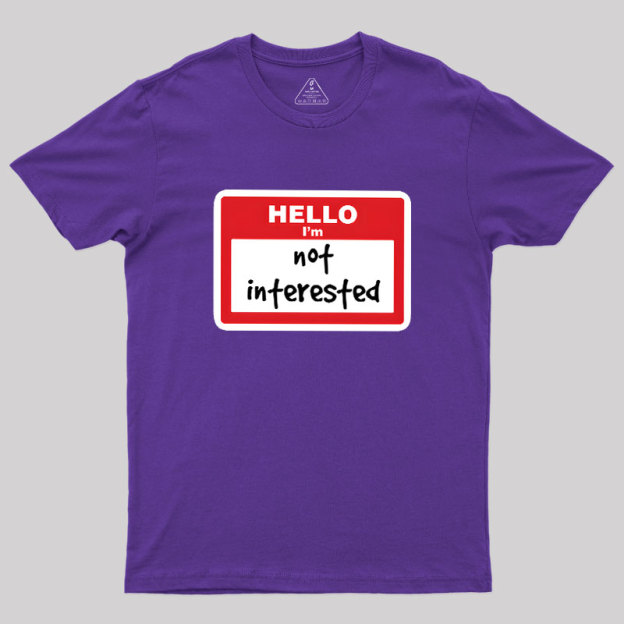 Not Interested Geek T-Shirt
