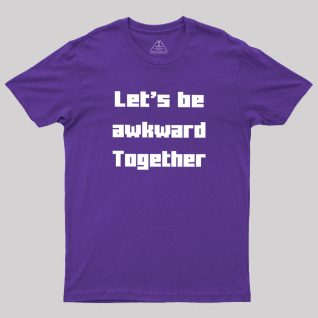 Let's Be Awkward Together Geek T-Shirt