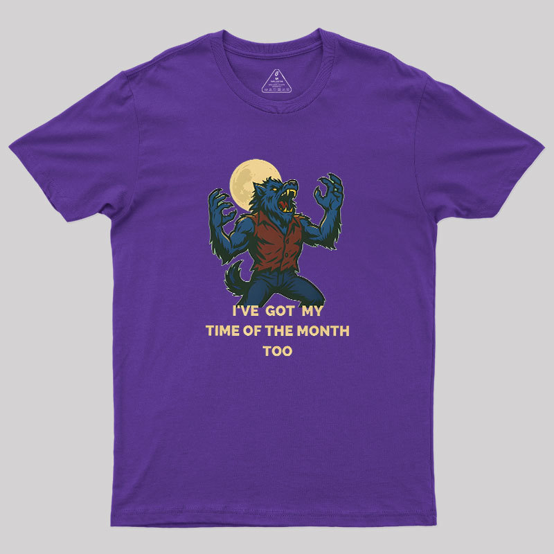 I've Got My Time of The Month Too Geek T-Shirt