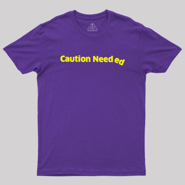 Caution Needed Geek T-Shirt