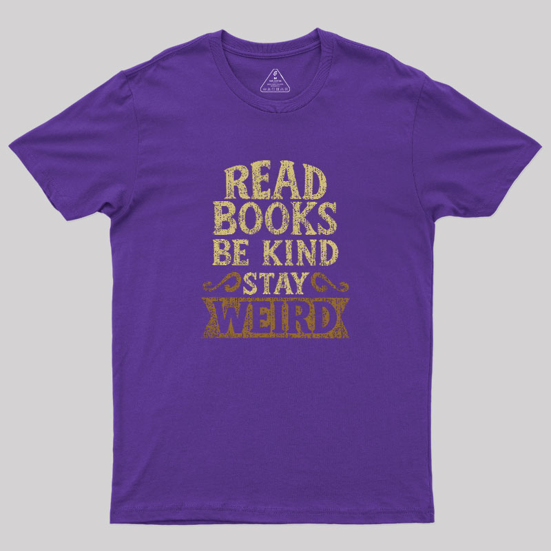 Read Books Be Kind Stay Weird Geek T-Shirt