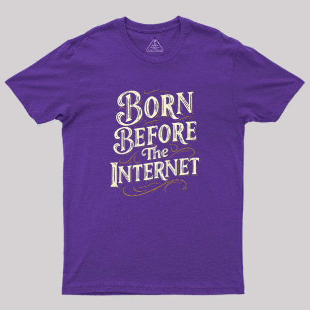 Born Before The Internet Geek T-Shirt