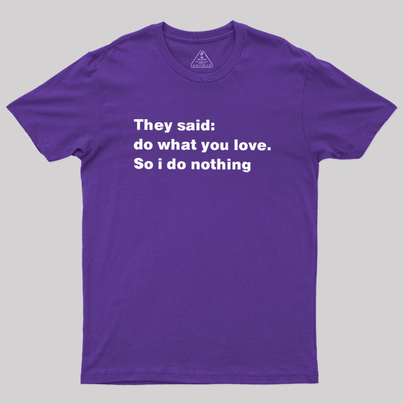 So I Do Nothing Geek T-Shirt
