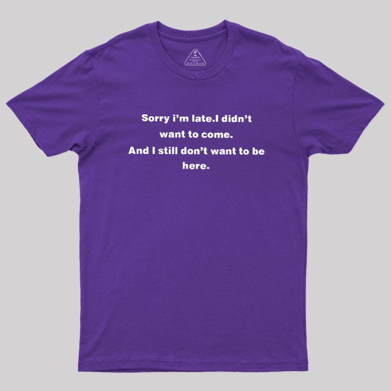 Sorry I Am Late Geek T-Shirt