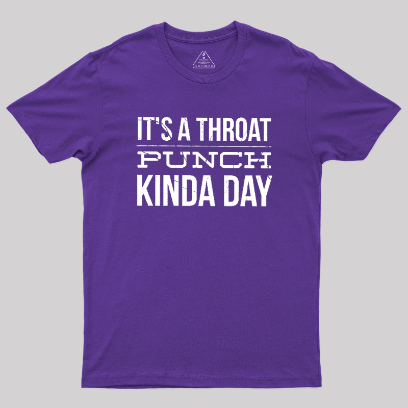It's A Throat Punch Kinda Day Geek T-Shirt