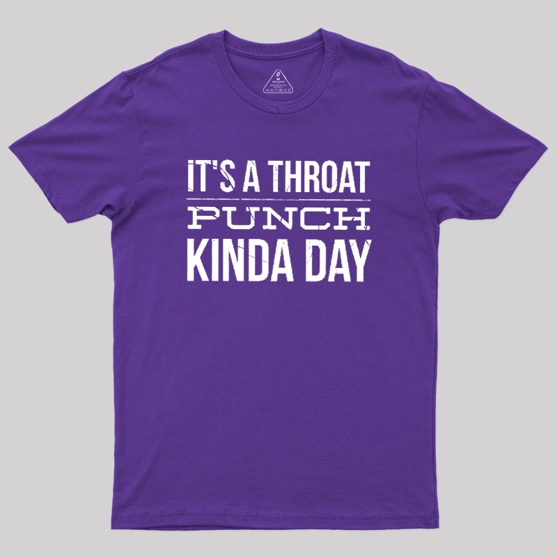 It's A Throat Punch Kinda Day Geek T-Shirt