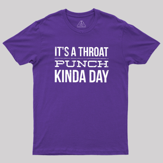 It's A Throat Punch Kinda Day Geek T-Shirt