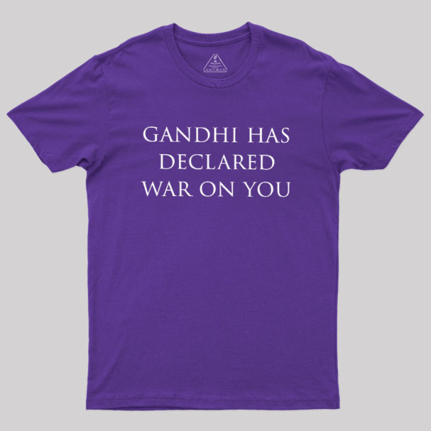 Gandhi Has Declared War On You Geek T-Shirt