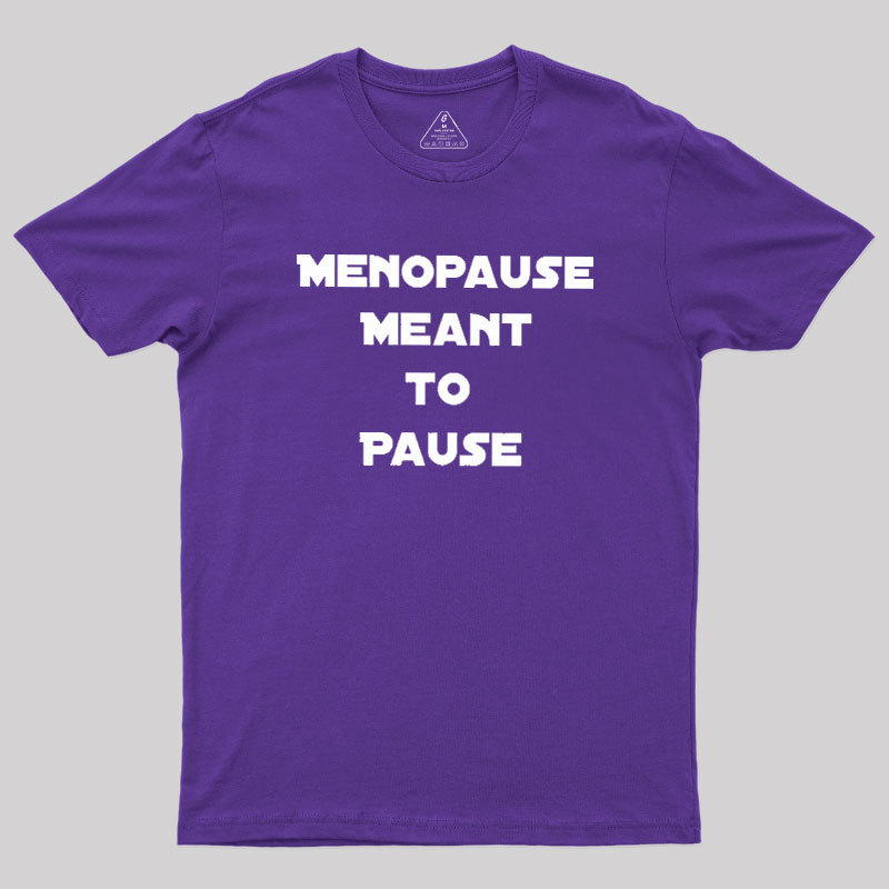 Menopause Meant To Stop Geek T-Shirt