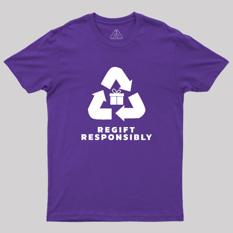 Regift Responsibly Geek T-Shirt