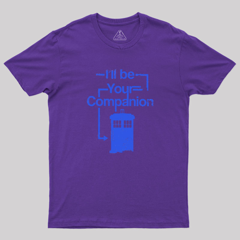 I Will Be Your Companion Geek T-Shirt