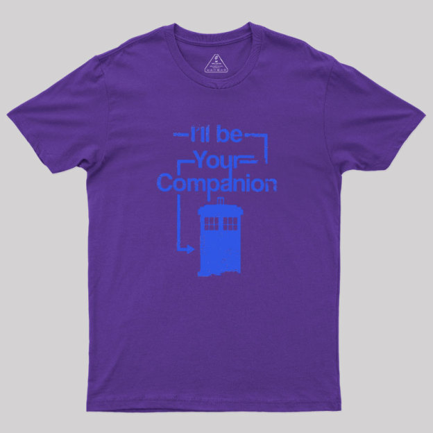 I Will Be Your Companion Geek T-Shirt