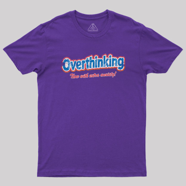 Overthinking: Extra Anxiety Edition Geek T-Shirt