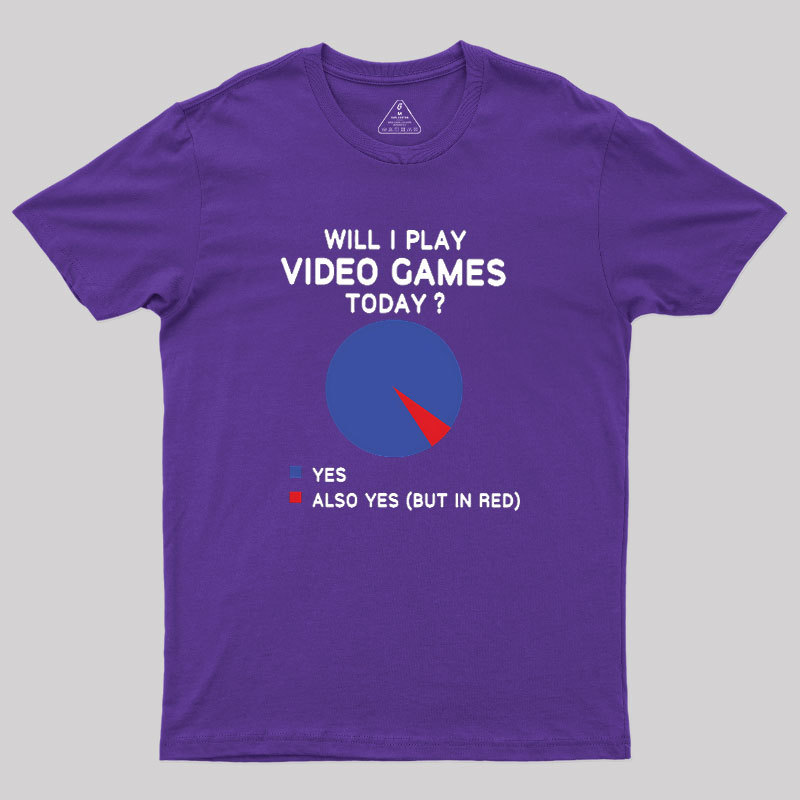 Will I play Video Games today Geek T-Shirt