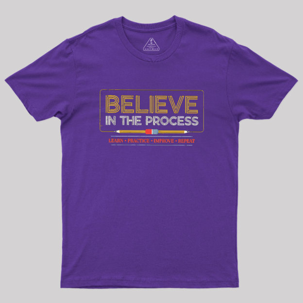 Believe In The Process Geek T-Shirt