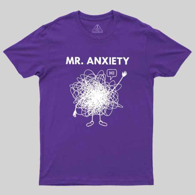 Mr. Anxiety! Geek T-Shirt