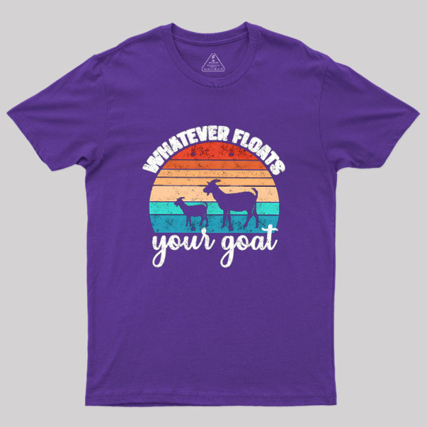 Whatever Floats Your Goat Geek T-Shirt