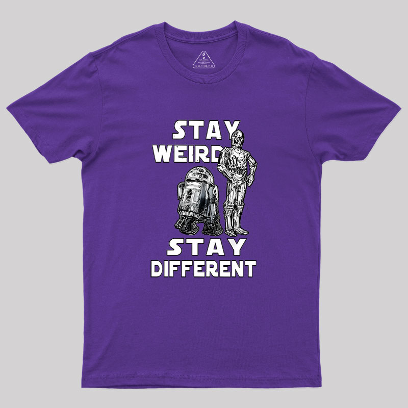 R2-D2 C-3PO Stay Weird Stay Different Geek T-Shirt
