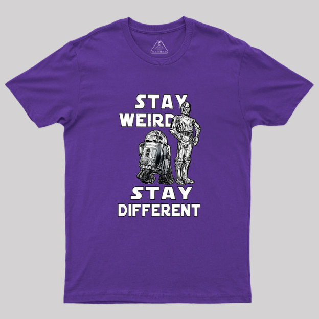 R2-D2 C-3PO Stay Weird Stay Different Geek T-Shirt