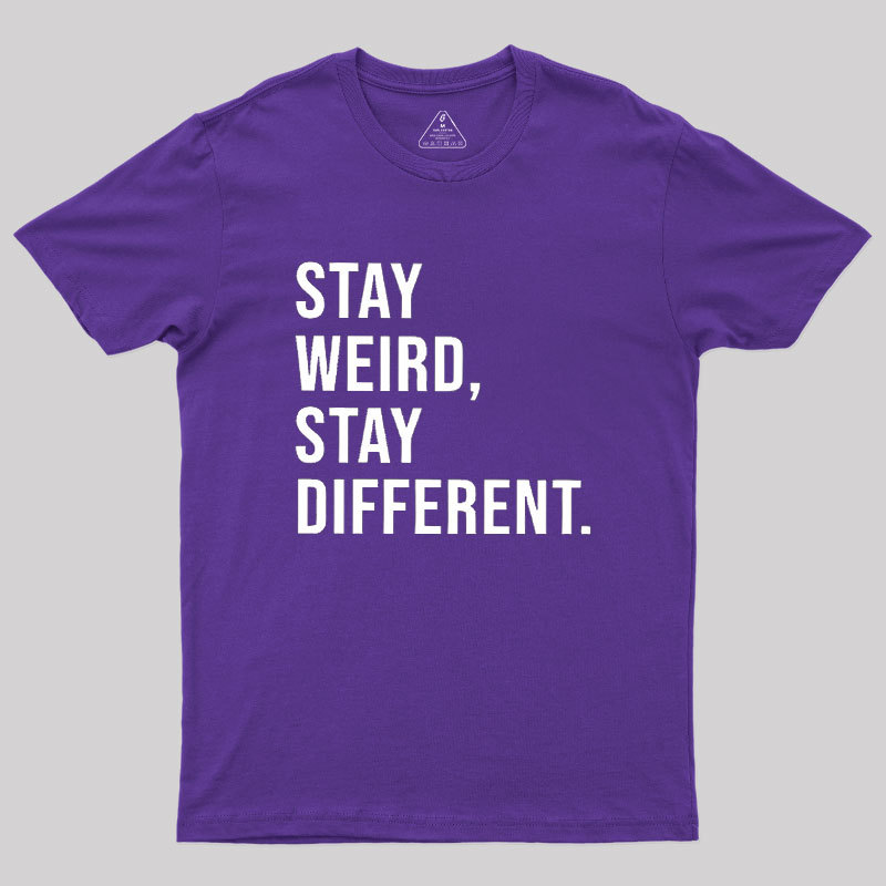 Stay Weird Stay Different Geek T-Shirt