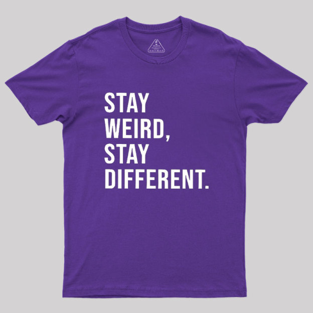 Stay Weird Stay Different Geek T-Shirt
