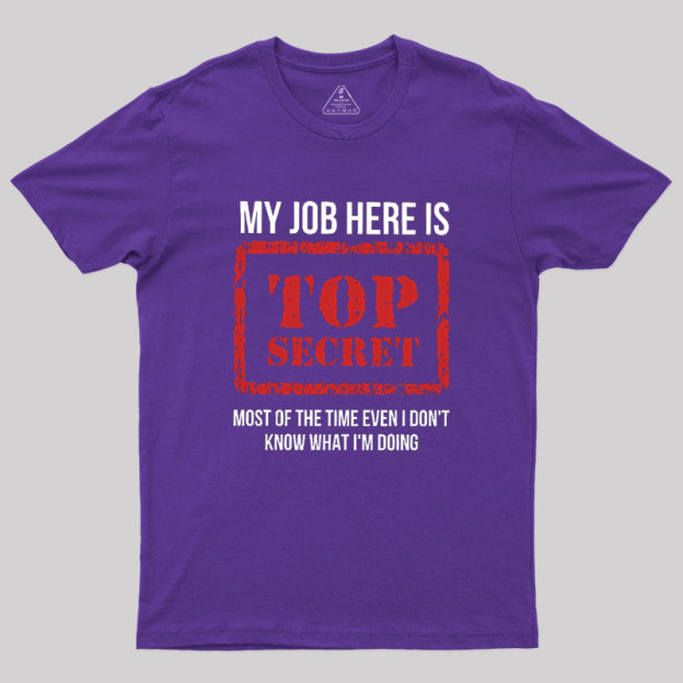 My Job Is Top Secret Geek T-Shirt