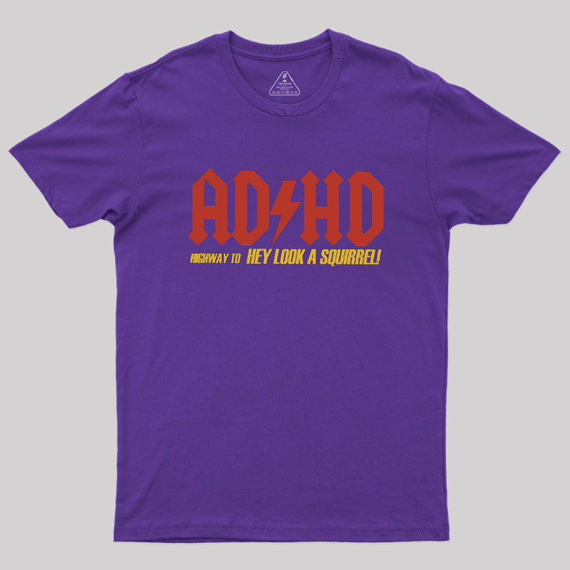 AD HD Highway To Hey look A Squirrel Geek T-Shirt