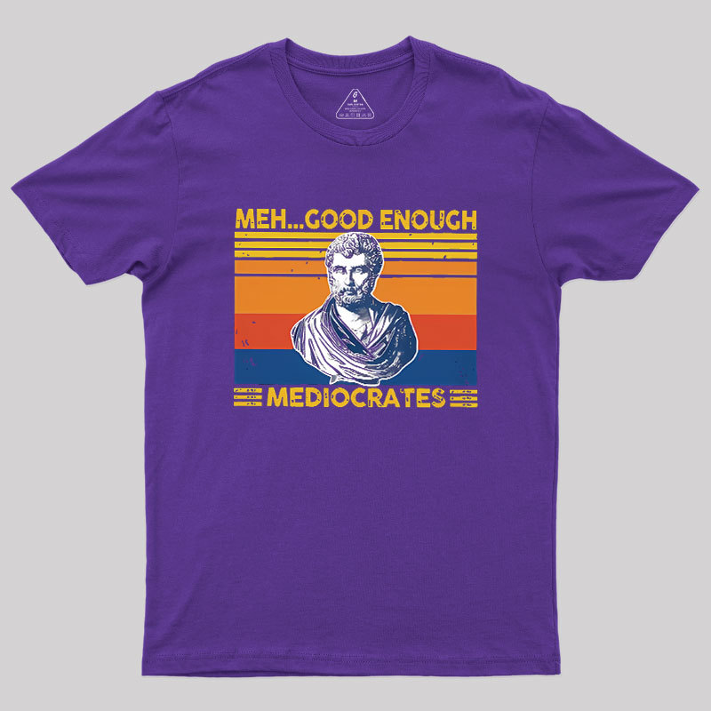 Meh Good Enough Mediocrates Geek T-Shirt